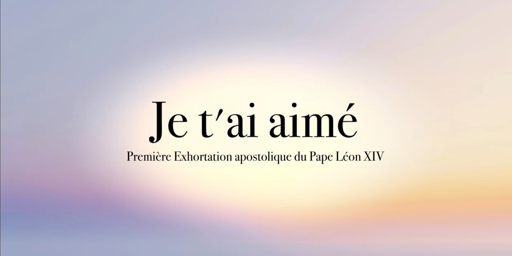 je t'ai aimé première exhortation apostilique du pape leon xiv